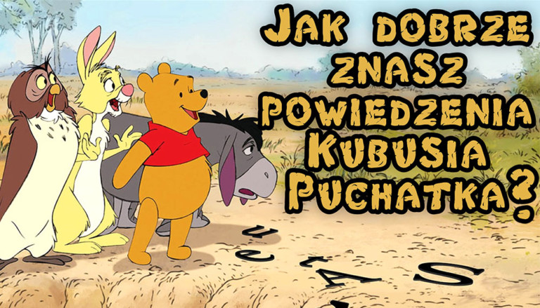 Quiz: Jak dobrze znasz powiedzenia Kubusia Puchatka?